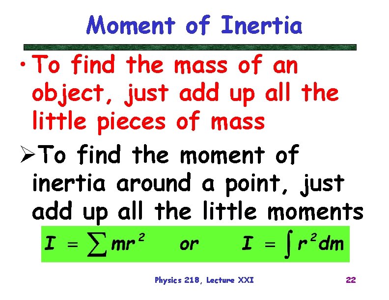 Moment of Inertia • To find the mass of an object, just add up