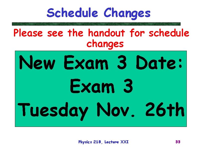 Schedule Changes Please see the handout for schedule changes New Exam 3 Date: Exam