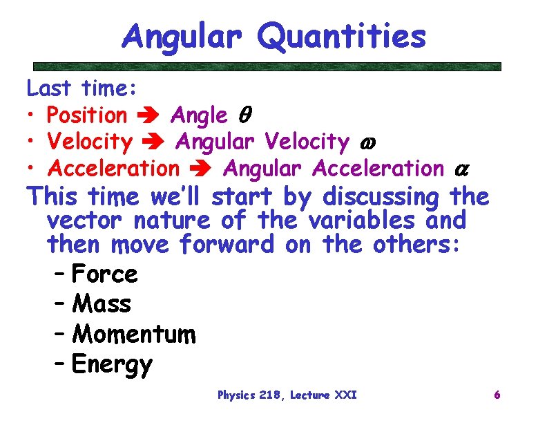 Angular Quantities Last time: • Position Angle q • Velocity Angular Velocity w •