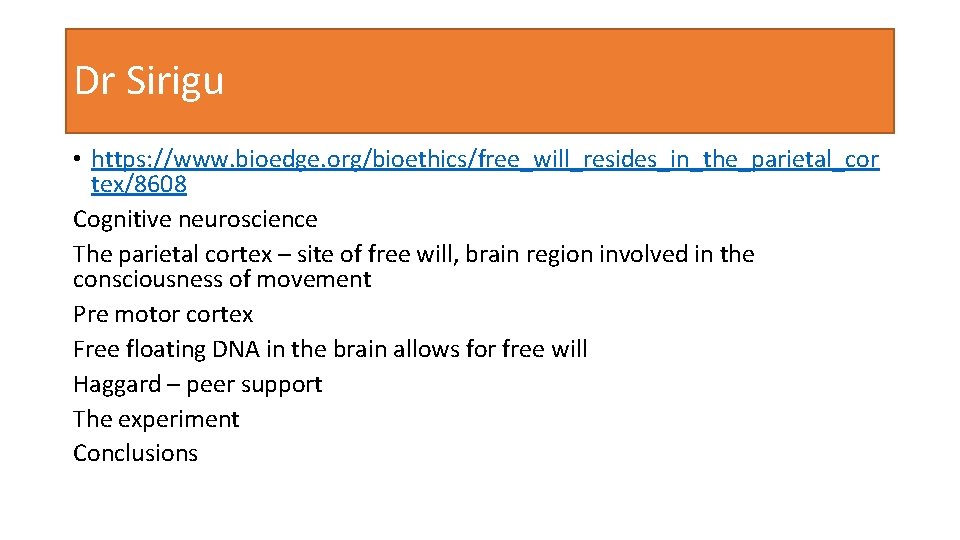 Dr Sirigu • https: //www. bioedge. org/bioethics/free_will_resides_in_the_parietal_cor tex/8608 Cognitive neuroscience The parietal cortex –