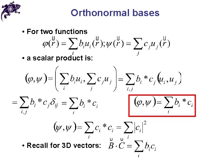 Orthonormal bases • For two functions • a scalar product is: • Recall for