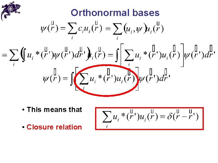 Orthonormal bases • This means that • Closure relation 