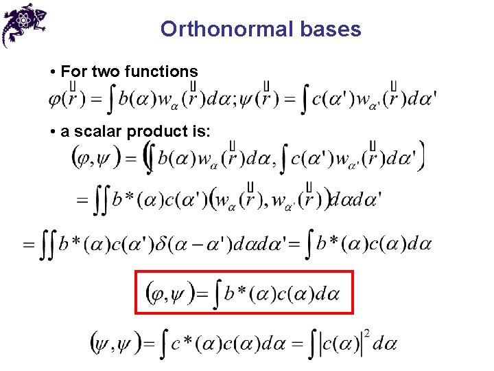 Orthonormal bases • For two functions • a scalar product is: 
