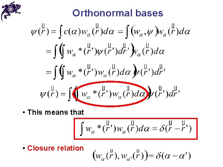 Orthonormal bases • This means that • Closure relation 