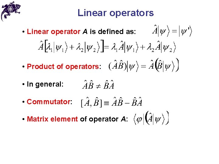 Linear operators • Linear operator A is defined as: • Product of operators: •