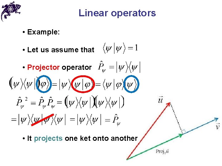 Linear operators • Example: • Let us assume that • Projector operator • It