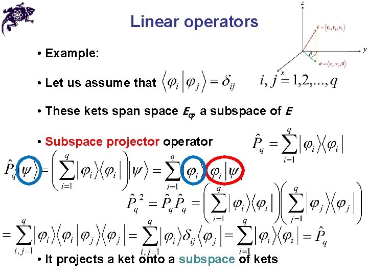 Linear operators • Example: • Let us assume that • These kets span space