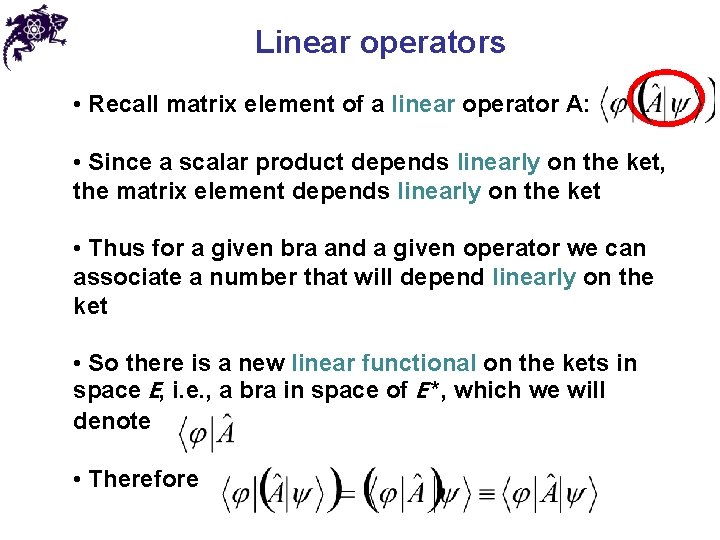 Linear operators • Recall matrix element of a linear operator A: • Since a