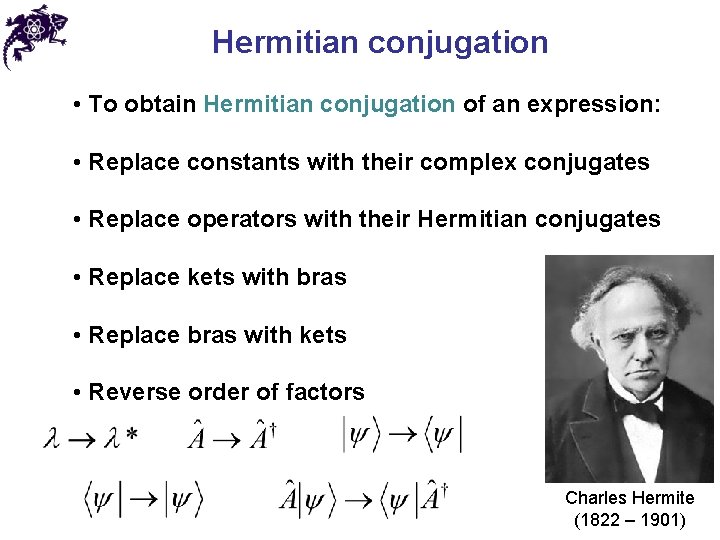 Hermitian conjugation • To obtain Hermitian conjugation of an expression: • Replace constants with