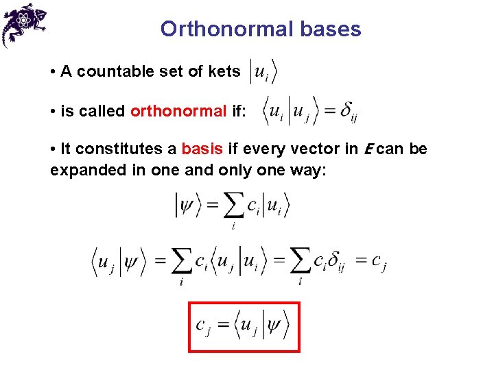 Orthonormal bases • A countable set of kets • is called orthonormal if: •