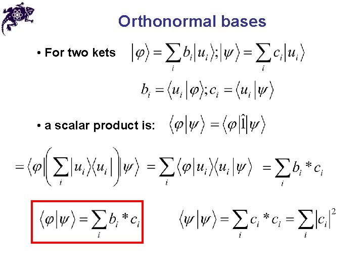 Orthonormal bases • For two kets • a scalar product is: 