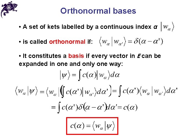 Orthonormal bases • A set of kets labelled by a continuous index α •