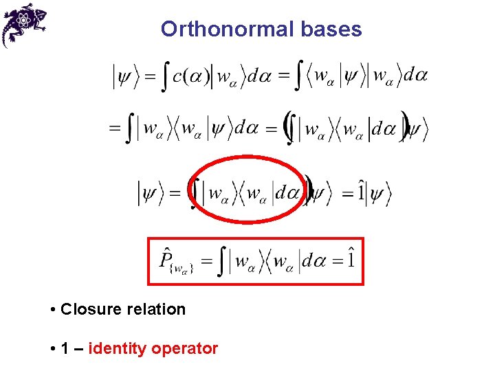 Orthonormal bases • Closure relation • 1 – identity operator 