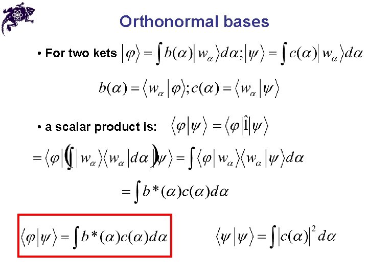 Orthonormal bases • For two kets • a scalar product is: 