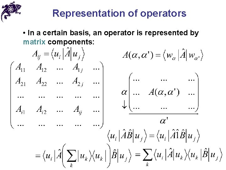 Representation of operators • In a certain basis, an operator is represented by matrix
