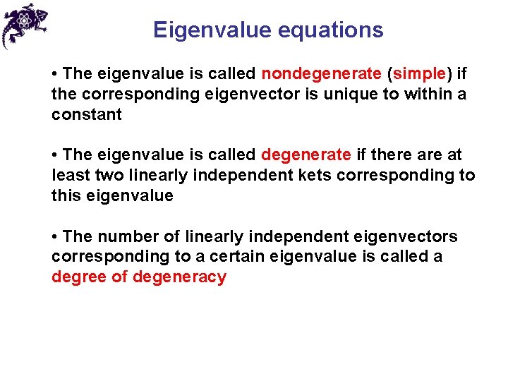 Eigenvalue equations • The eigenvalue is called nondegenerate (simple) if the corresponding eigenvector is