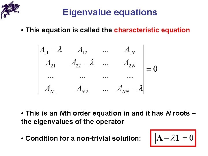 Eigenvalue equations • This equation is called the characteristic equation • This is an