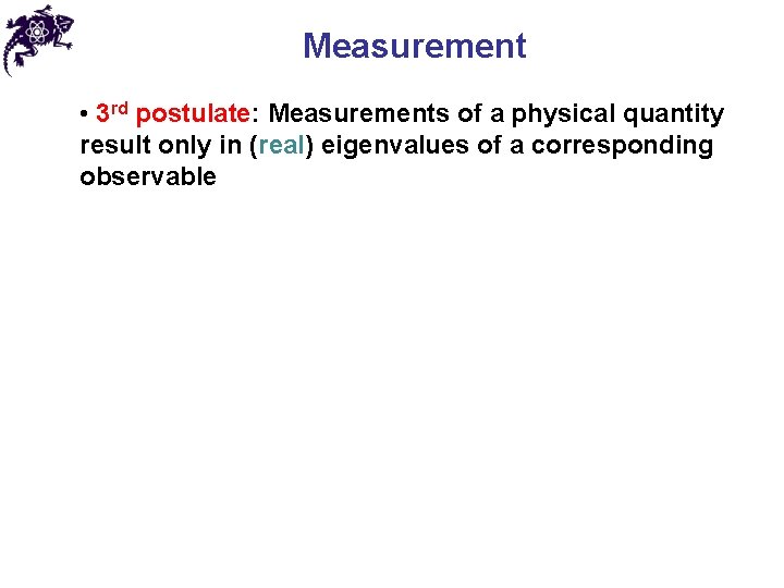 Measurement • 3 rd postulate: Measurements of a physical quantity result only in (real)