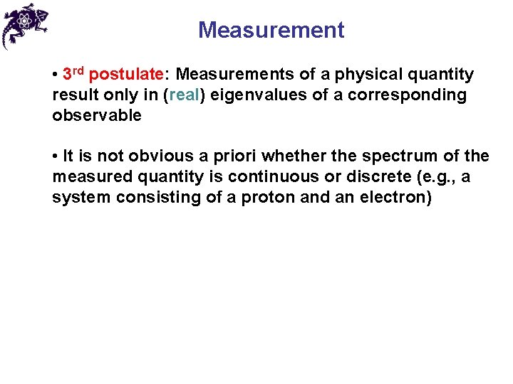 Measurement • 3 rd postulate: Measurements of a physical quantity result only in (real)