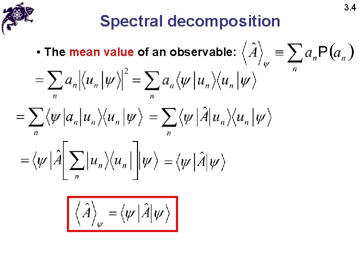 Spectral decomposition • The mean value of an observable: 3. 4 