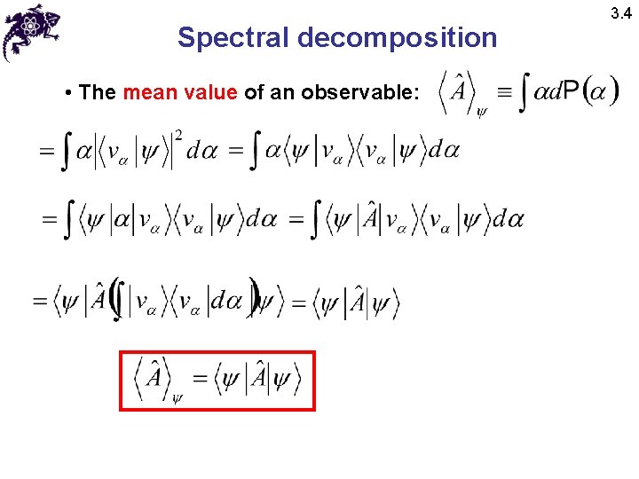 Spectral decomposition • The mean value of an observable: 3. 4 
