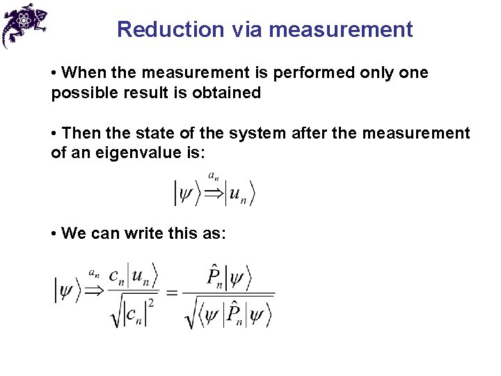 Reduction via measurement • When the measurement is performed only one possible result is