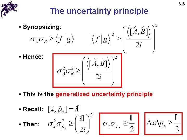 The uncertainty principle • Synopsizing: • Hence: • This is the generalized uncertainty principle