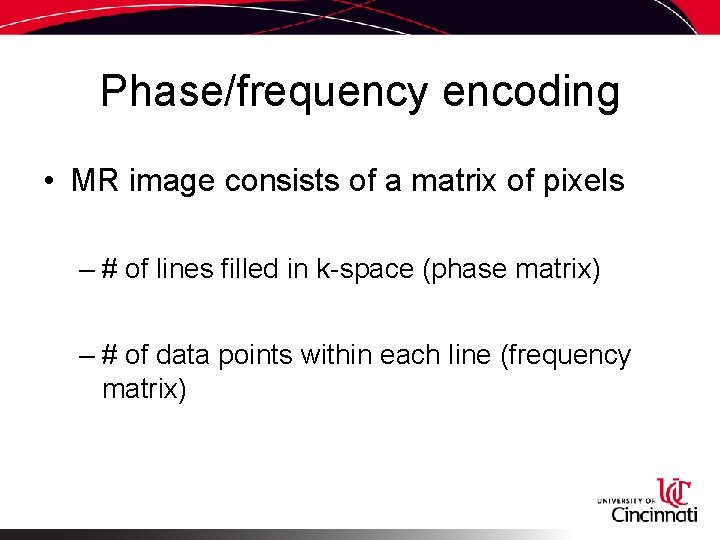 Phase/frequency encoding • MR image consists of a matrix of pixels – # of