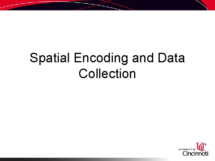 Spatial Encoding and Data Collection 