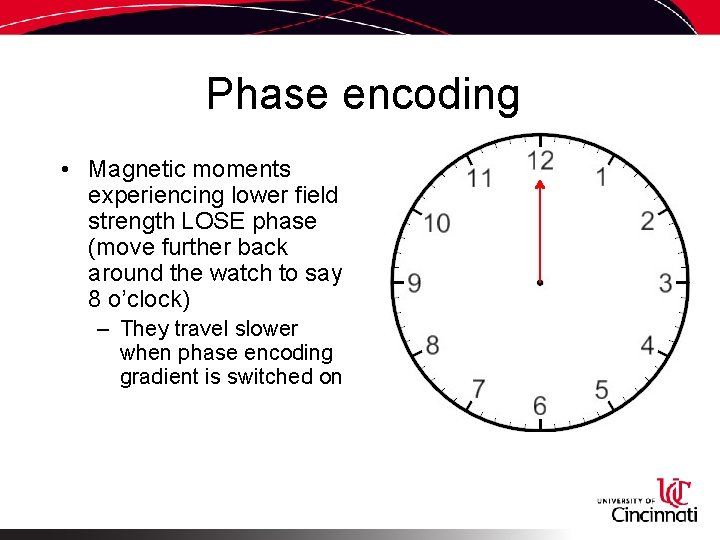 Phase encoding • Magnetic moments experiencing lower field strength LOSE phase (move further back