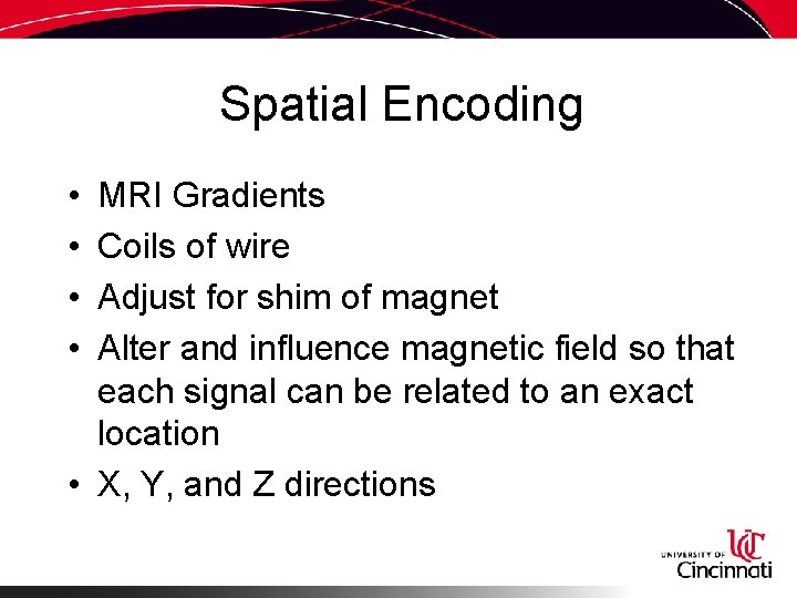 Spatial Encoding • • MRI Gradients Coils of wire Adjust for shim of magnet