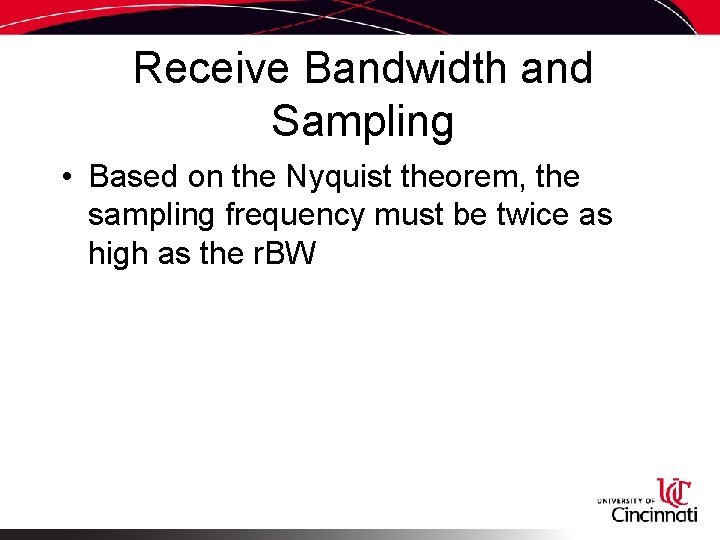 Receive Bandwidth and Sampling • Based on the Nyquist theorem, the sampling frequency must