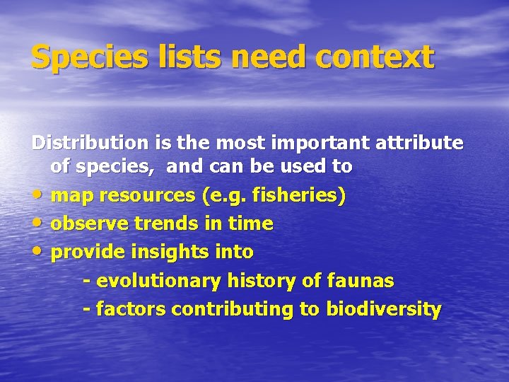 Species lists need context Distribution is the most important attribute of species, and can