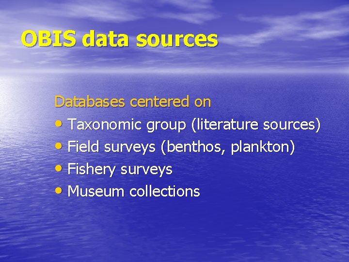 OBIS data sources Databases centered on • Taxonomic group (literature sources) • Field surveys