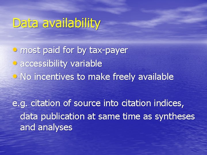Data availability • most paid for by tax-payer • accessibility variable • No incentives