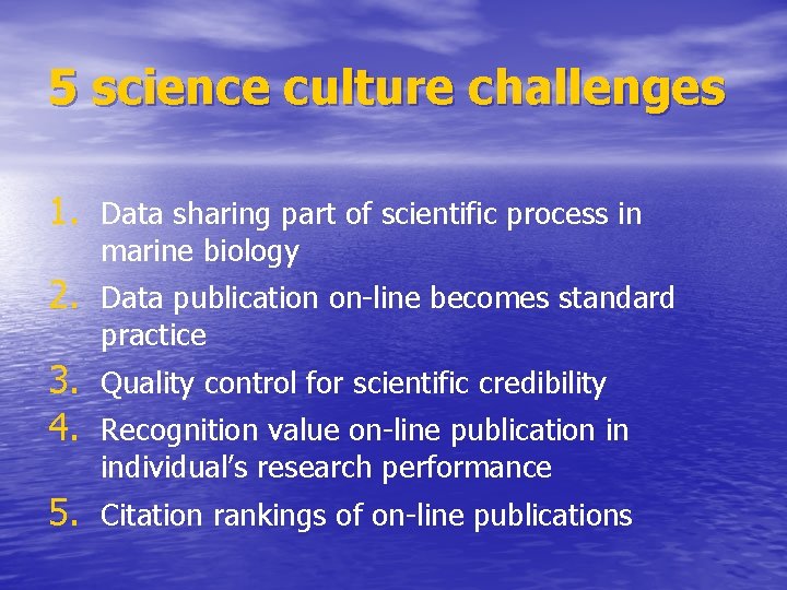 5 science culture challenges 1. Data sharing part of scientific process in marine biology