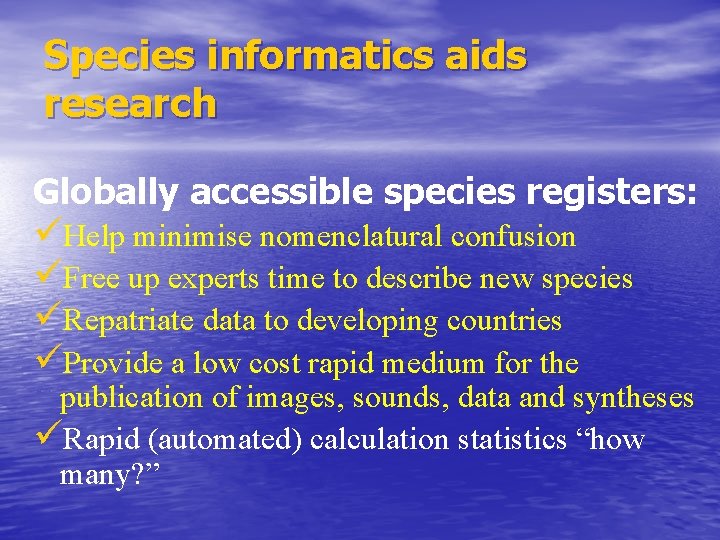 Species informatics aids research Globally accessible species registers: üHelp minimise nomenclatural confusion üFree up