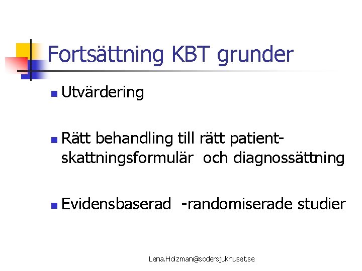 Fortsättning KBT grunder n n n Utvärdering Rätt behandling till rätt patientskattningsformulär och diagnossättning