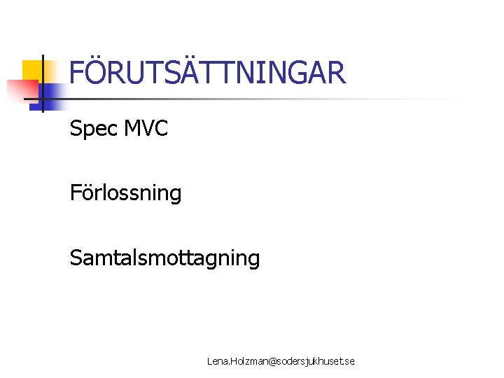 FÖRUTSÄTTNINGAR Spec MVC Förlossning Samtalsmottagning Lena. Holzman@sodersjukhuset. se 