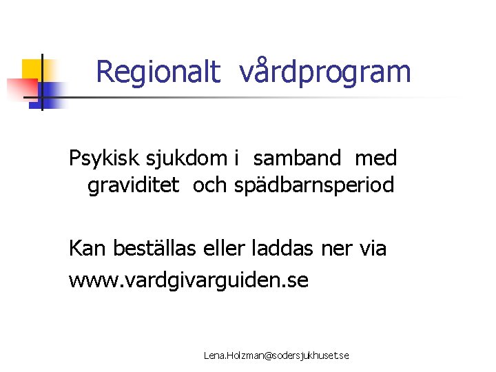 Regionalt vårdprogram Psykisk sjukdom i samband med graviditet och spädbarnsperiod Kan beställas eller laddas