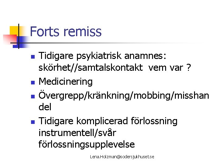 Forts remiss n n Tidigare psykiatrisk anamnes: skörhet//samtalskontakt vem var ? Medicinering Övergrepp/kränkning/mobbing/misshan del