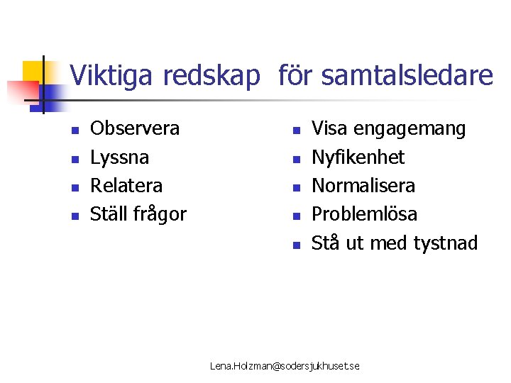 Viktiga redskap för samtalsledare n n Observera Lyssna Relatera Ställ frågor n n n