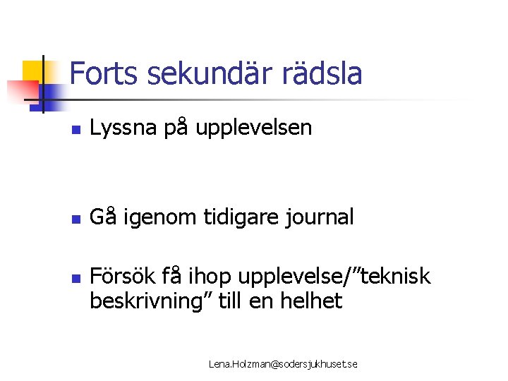 Forts sekundär rädsla n Lyssna på upplevelsen n Gå igenom tidigare journal n Försök