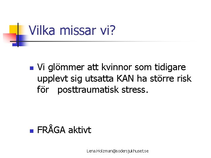 Vilka missar vi? n n Vi glömmer att kvinnor som tidigare upplevt sig utsatta