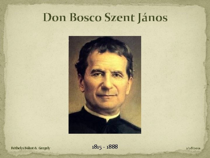 Don Bosco Szent János Réthelyi Bálint & Gergely 1815 - 1888 2/28/2021 