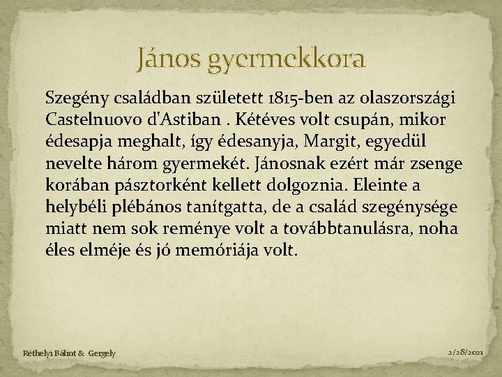 János gyermekkora Szegény családban született 1815 -ben az olaszországi Castelnuovo d'Astiban. Kétéves volt csupán,