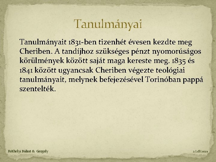 Tanulmányait 1831 -ben tizenhét évesen kezdte meg Cheriben. A tandíjhoz szükséges pénzt nyomorúságos körülmények