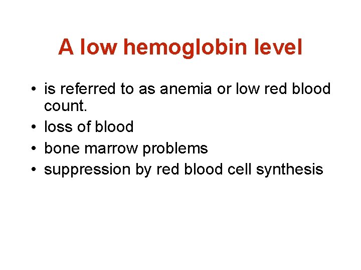 A low hemoglobin level • is referred to as anemia or low red blood