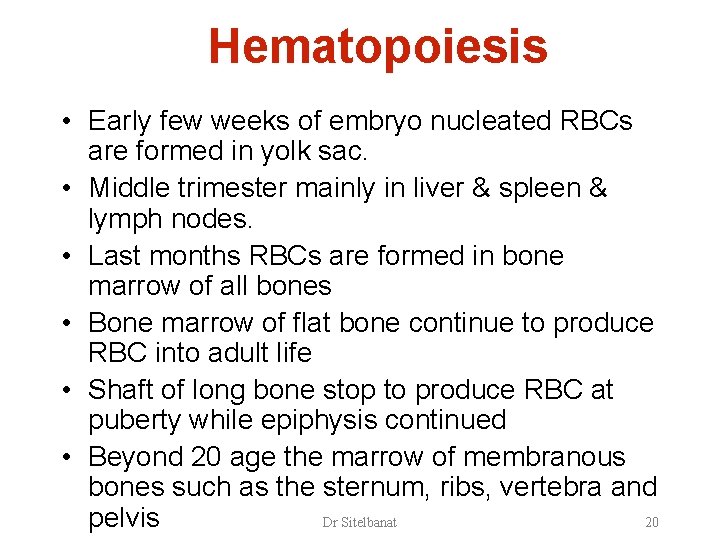 Hematopoiesis • Early few weeks of embryo nucleated RBCs are formed in yolk sac.
