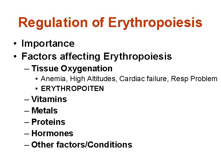 Regulation of Erythropoiesis • Importance • Factors affecting Erythropoiesis – Tissue Oxygenation • Anemia,